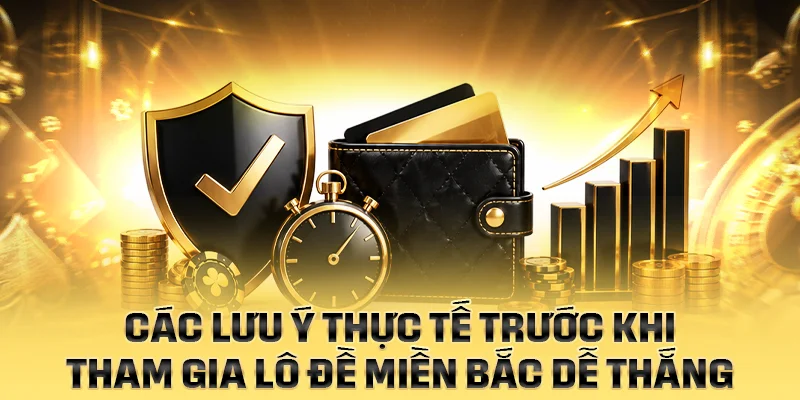 Các lưu ý thực tế trước khi tham gia lô đề miền bắc dễ thắng