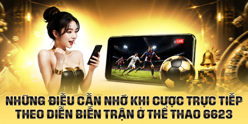 Những điều cần nhớ khi cược theo diễn biến trận ở thể thao 6623