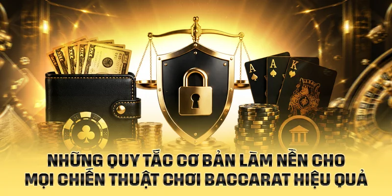 Những quy tắc cơ bản làm nền cho chiến thuật chơi Baccarat